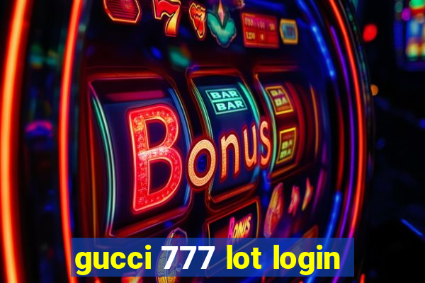 gucci 777 lot login